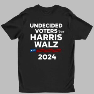 Undecided Voters For Harris Walz 2024 Shirt