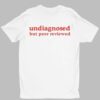 Undiagnosed But Peer Reviewed Shirt 1