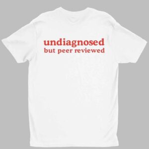 Undiagnosed But Peer Reviewed Shirt 1