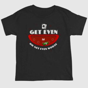 Vegas Matt Get Even Or Get Even Worse Shirt