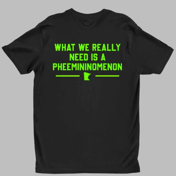 What We Really Need Is A Pheemininomenon Minnesota Lynx Shirt