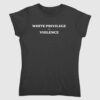 White Privilege Violence Shirt