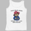 Why Bear Arms When You Can Arm Bears Shirt