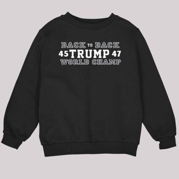 Back To Back 45 Trump 47 World Champ Shirt 4 2