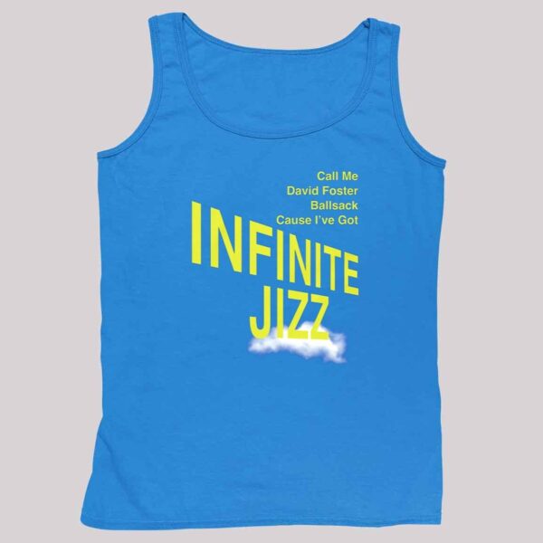 Call Me David Foster Ballsack Cause I've Got Infinite Jazz Shirt 4