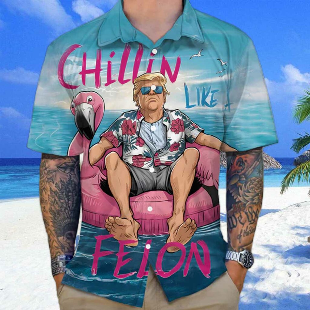 Chillin Like A Felon Summer Trump Hawaiian Shirt 1