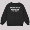 Drunk Uncle Reporting For Duty Shirt