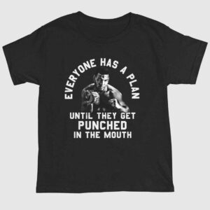 Everyone Has A Plan Until They Get Punched In The Mouth Mike Tyson Shirt