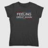 Feeling Great Again Trump 2024 Shirt