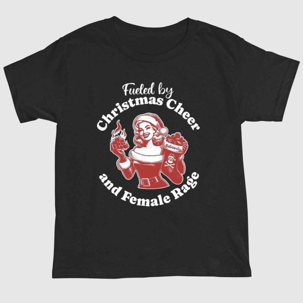 Fueled By Christmas Cheer And Female Rage Patriarchy Shirt 1