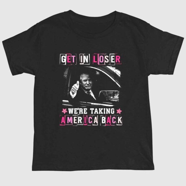 Get In Loser We're Taking America Back Trump 2024 Election Shirt