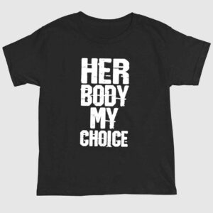 Her Body My Choice Shirt