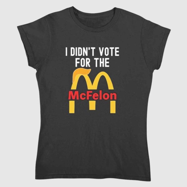 I Didnt Vote For The Mc Felon Shirt 2 2