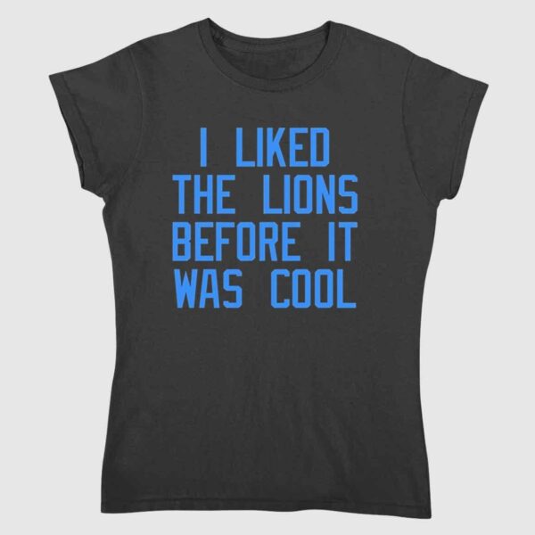 I Liked The Lions Before It Was Cool Shirt