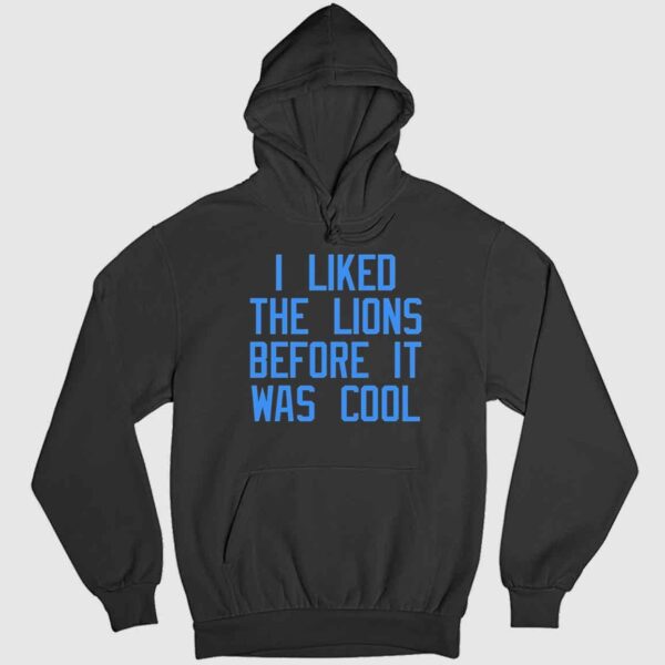 I Liked The Lions Before It Was Cool Shirt