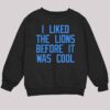 I Liked The Lions Before It Was Cool Shirt