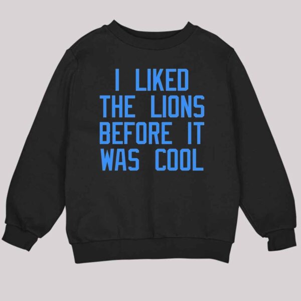 I Liked The Lions Before It Was Cool Shirt