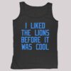 I Liked The Lions Before It Was Cool Shirt