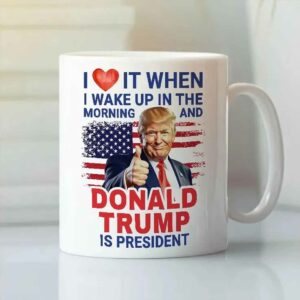 I Love It When I Wake Up And Trump Is President 2024 Mug