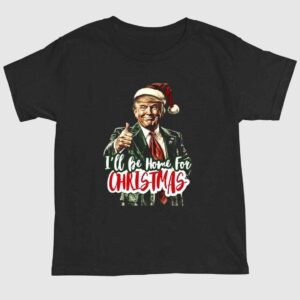 I'll Be Home For Christmas Trump Xmas 2024 Shirt