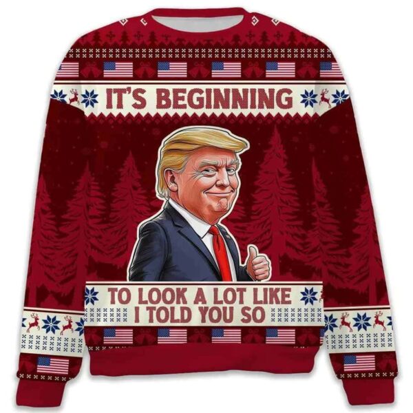 It's Beginning To Look A Lot Like I Told You So Trump 2024 Ugly Sweater 1