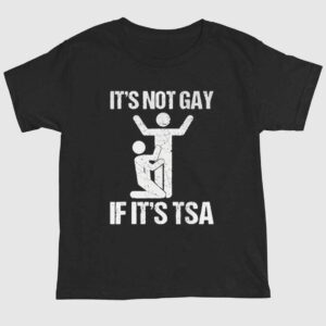 It's NOT GAY If It's TSA Shirt