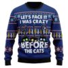 Lets Face It I Was Crazy Before The Cats Ugly Christmas Sweater