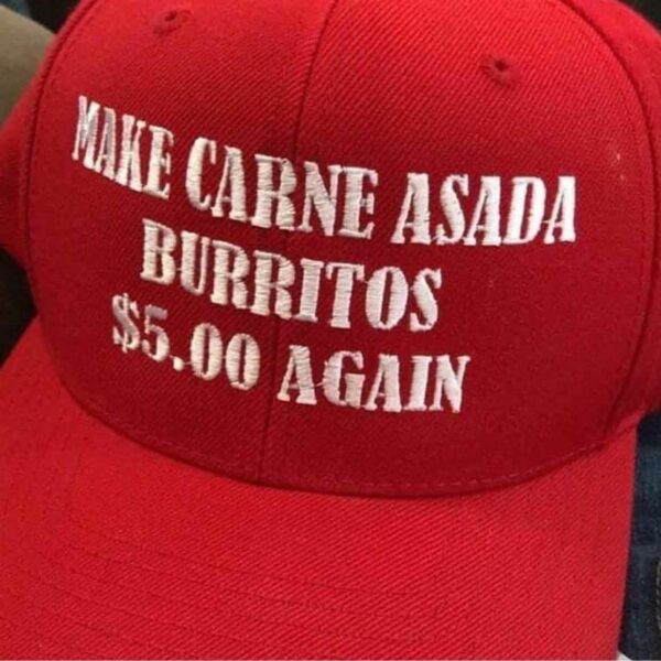 Make Carne Asada Burritos 5 Dollars Again Hat