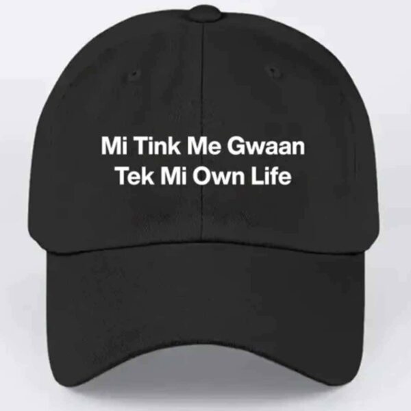 Mi Tink Mi Gwaan Tek Mi Own Life Hat