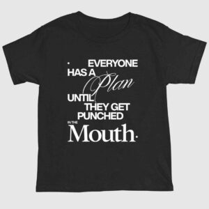 Mike Tyson Everyone Has A Plan Until They Get Punched In The Mouth Shirt