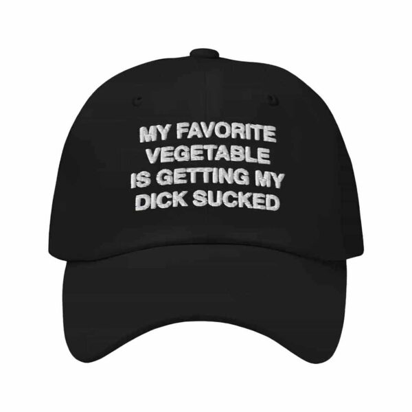 My Favorite Vegetable Is Getting My Dick Sucked Hat