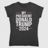 My President Donald Trump 2024 Shirt