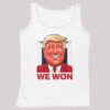 Political Caricature Donald Trump We Won Shirt 5 1