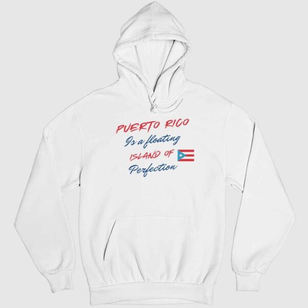 Puerto Rico Is A Floating Island Of Perfection Shirt 2