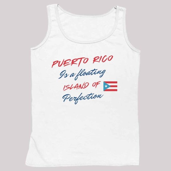 Puerto Rico Is A Floating Island Of Perfection Shirt 4