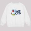 Rape Cod I Got Raped At Cape Cod Shirt