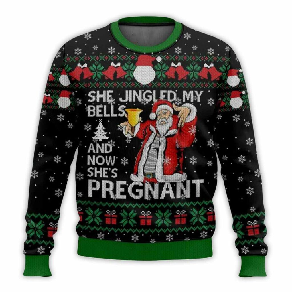 She Jingled My Bells And Now She's Pregnant  Ugly Christmas Sweater