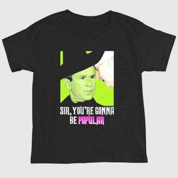 Sir You're Gonna Be Popular Shirt 1