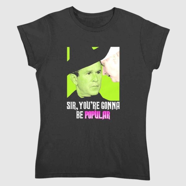 Sir You're Gonna Be Popular Shirt