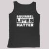 Squirrel Lives Matter Shirt 4