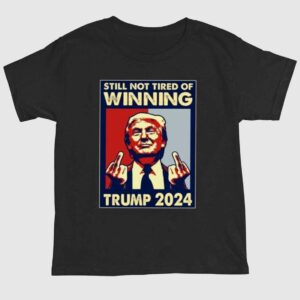 Still Not Tired of Winning President Trump Shirt 1 2