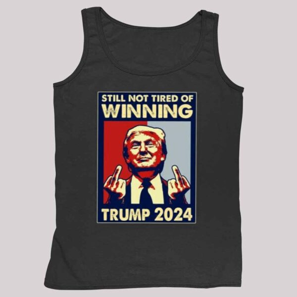 Still Not Tired of Winning President Trump Shirt 5 2