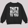 That's Mr Dyke To You Shirt 3