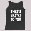 That's Mr Dyke To You Shirt 4