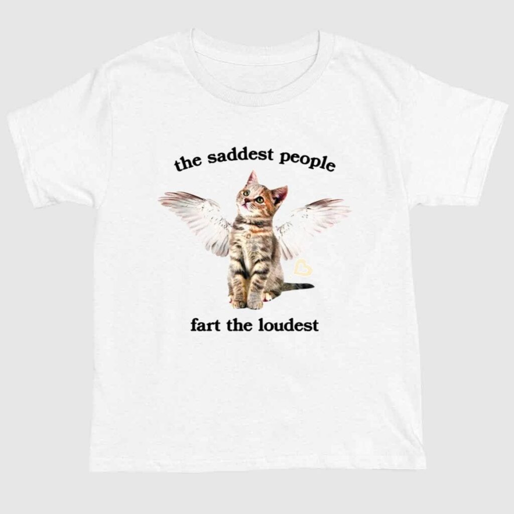 The Saddest People Fart The Loudest Shirt 1