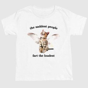 The Saddest People Fart The Loudest Shirt 1