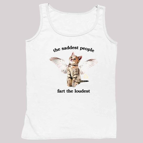 The Saddest People Fart The Loudest Shirt 4