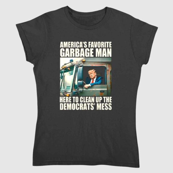 Trump America's Favorite Garbage Man Here To Clean Up The Democrats' Mess Shirt