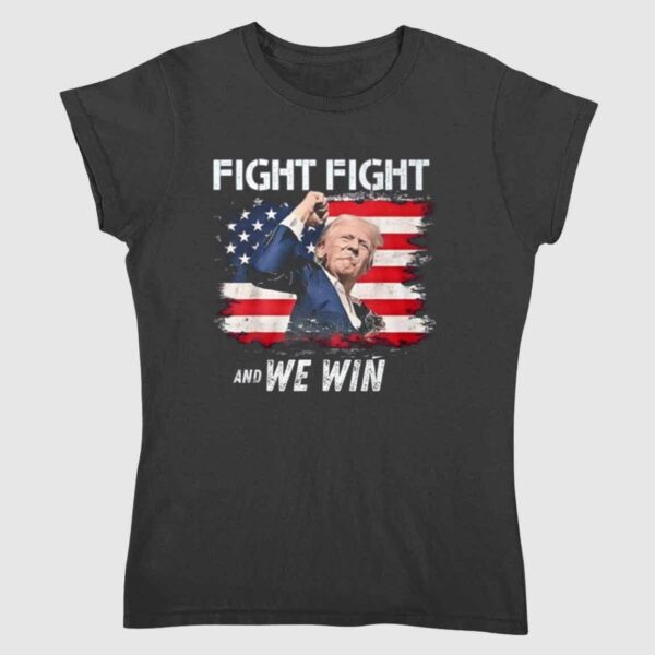 Trump Fight Fight And We Win Shirt 2 2