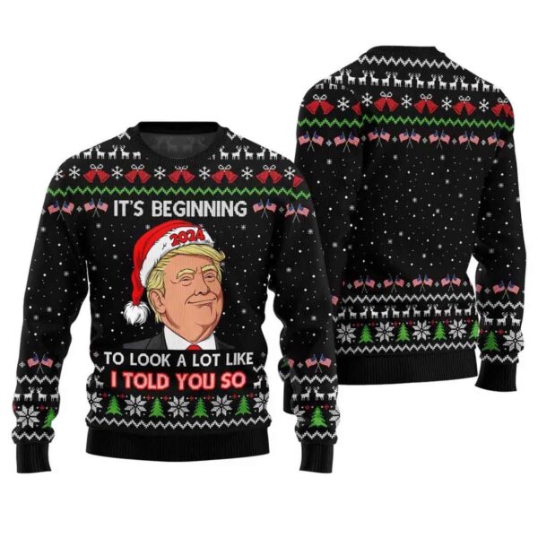 Trump It’s Beginning To Look A Lot Like I Told You So Ugly Christmas Sweater 2